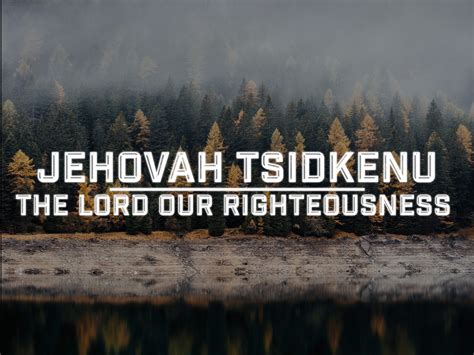 6. JEHOVAH-TSIDKENU: "Jehovah, our righteousness." - Living For Christ ...