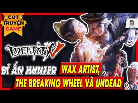 Identity V | Bí ẩn Hunters - Wax Artist, The Breaking Wheel & Undead | Mọt Game Mobile Tháng Hai ...