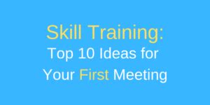 MarkHowellLive.com | Skill Training: Top 10 Ideas for Your First Meeting