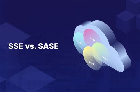 SSE vs. SASE: What Organizations Need to Know