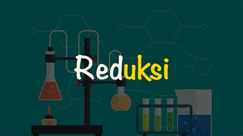 Reduksi adalah : Pengertian, dan Contoh Reaksi Reduksi