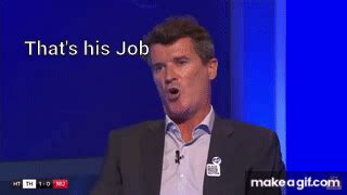 “That’s his job” Roy Keane on Make a GIF