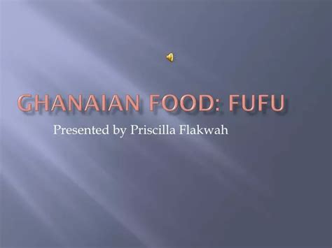 PPT - Ghanaian Food: Fufu PowerPoint Presentation, free download - ID:4128792