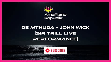 John Wick - De Mthuda (Sir Trill Live Performance) | 30 Minutes Loop | Amapiano Republik - YouTube