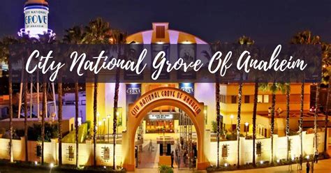 City National Grove of Anaheim | Enjoy OC