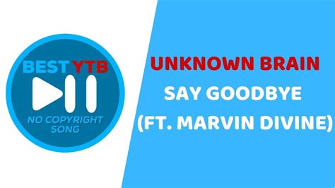 Unknown Brain - Say Goodbye ft Marvin Divine - YouTube