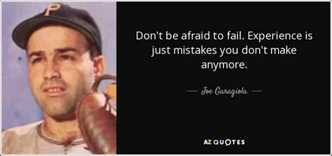 Joe Garagiola quote: Don't be afraid to fail. Experience is just mistakes you...