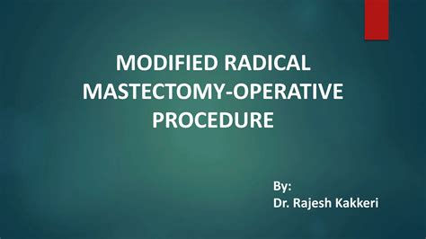 MODIFIED RADICAL MASTECTOMY-OPERATIVE PROCEDURE.pptx