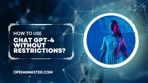 How to Use Chat GPT-4 Without Restrictions? - Open AI Master