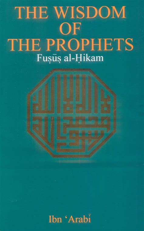 The Wisdom Of The Prophets: Fusus Al-Hikam by Ibn 'Arabi | Goodreads