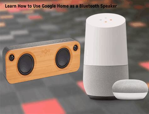 Learn How to Use Google Home as a Bluetooth Speaker | Smart Home