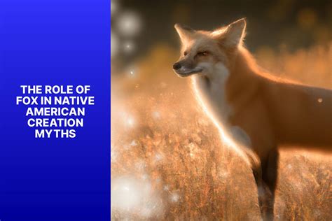 Exploring the Role of Fox in Native American Myths: Myths, Legends, and Symbolism - FoxAuthority