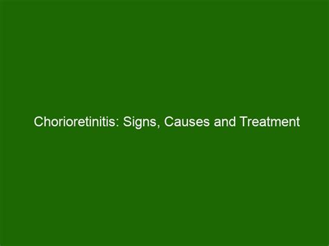 Chorioretinitis: Signs, Causes and Treatment - Health And Beauty