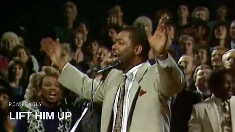 Ron Kenoly - Lift Him Up (Live) - YouTube