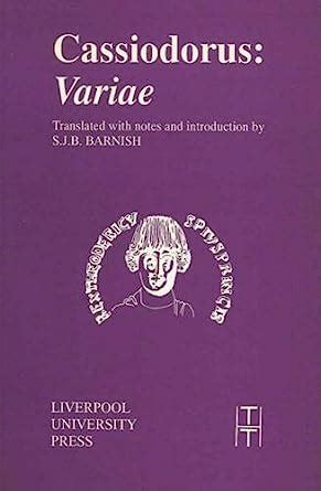 The Variae of Magnus Aurelius Cassiodorus Senator: The Right Honourable ...