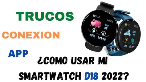 SMARTWATCH D18 (2022) ¿COMO SE USA Y SE CONECTA? - YouTube