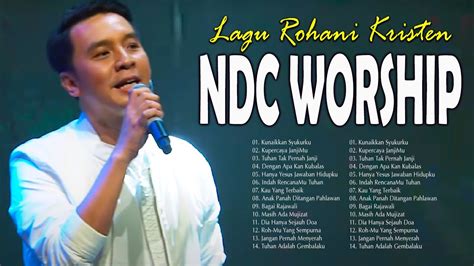 LAGU ROHANI TERBARU NDC WORSHIP PLAYLIST 2022 🙏 TERPOPULER LAGU PUJIAN DAN PENYEMBAHAN 2022 ...