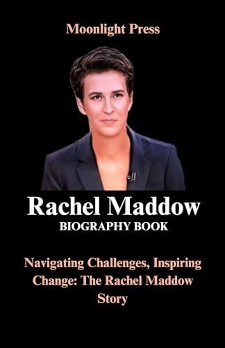 Rachel Maddow Biography Book: Navigating Challenges, Inspiring Change: The Rachel Maddow Story ...