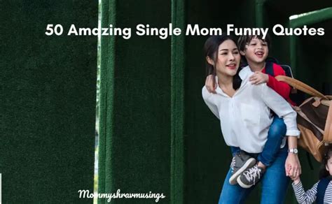 50 Most Amazing Single Mom Funny Quotes - MommyShravmusings