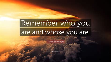 Thea Bowman Quote: “Remember who you are and whose you are.” (9 ...