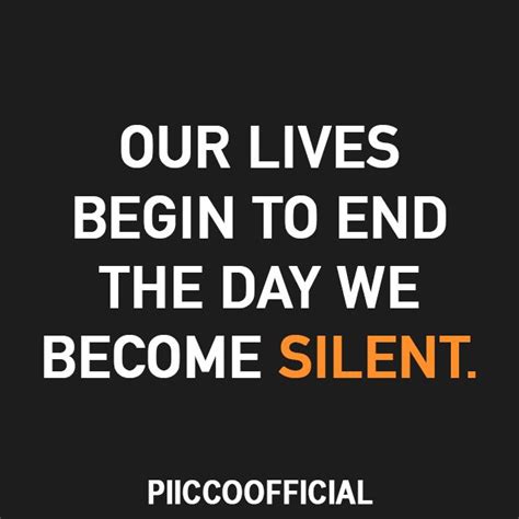 "Our lives begin to end the day we become silent." -MLK Jr. # ...