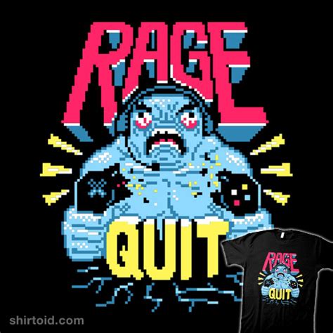 Rage Quit | Shirtoid