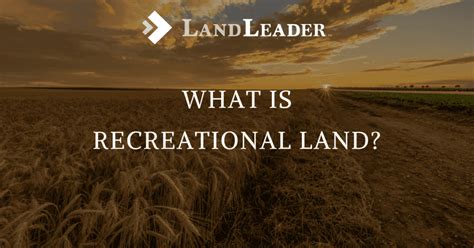 What Is Recreational Land? Explore with LandLeader