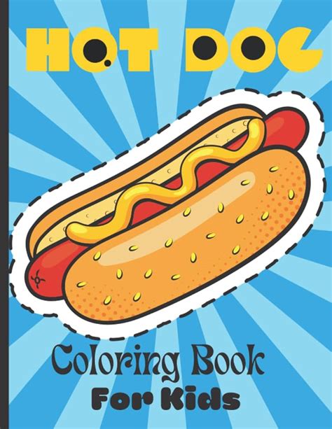 Hot dog Coloring Book For Kids: A Beautiful Design Of Hot Dog Coloring Book For You & Your Kids ...