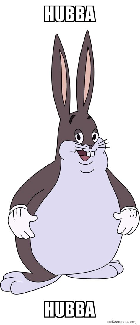 Hubba Hubba - Chungus | Make a Meme