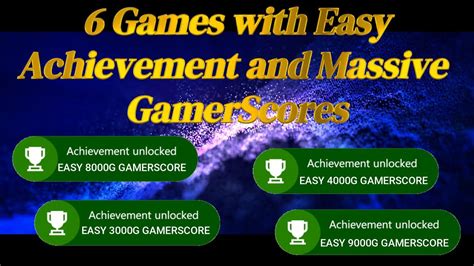 6 Games with Easy Achievements and Massive Gamer Scores. Easy Achievements from 3000G-9000G ...