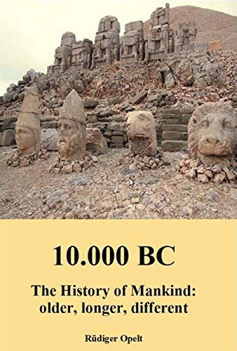 10,000 BC: The History of Mankind: older, longer, different (English Edition) eBook : Opelt ...