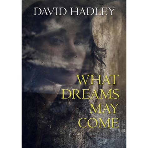 What Dreams May Come by David Hadley — Reviews, Discussion, Bookclubs, Lists