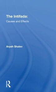 The Intifada: Causes And Effects - 1st Edition - Aryeh Shalev - Routle