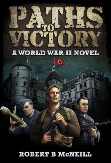 Paths to Victory: a World War II novel by Robert B. McNeill | eBook | Barnes & Noble®