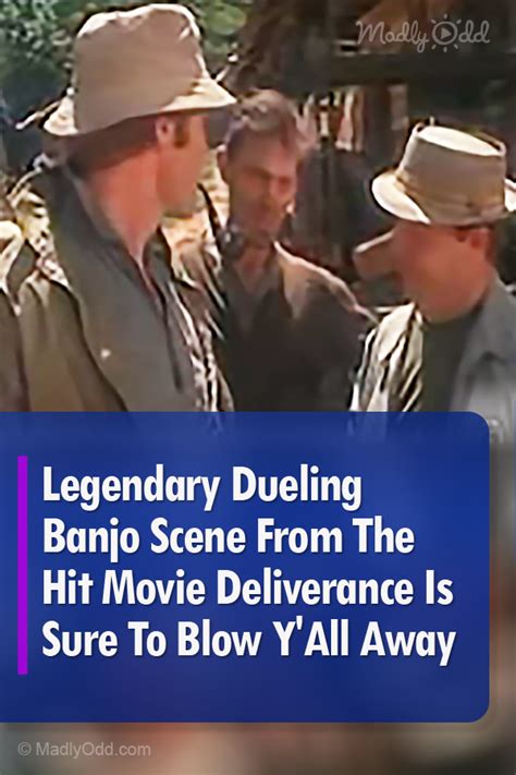 Legendary Dueling Banjo Scene From The Hit Movie Deliverance Is Sure To Blow Y’All Away – Madly Odd!