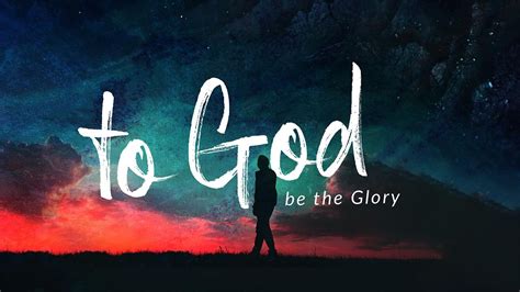 To God Be The Glory — Sermons — Living Hope