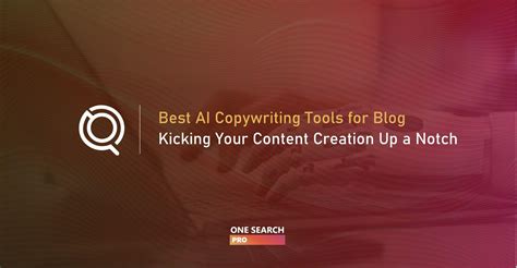 AI Copywriting - 8 Best Tools For Quality Content Creation