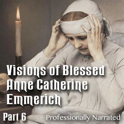 Visions of Blessed Anne Catherine Emmerich - Part 06 - Keep The Faith