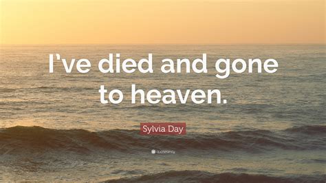 Sylvia Day Quote: “I’ve died and gone to heaven.”