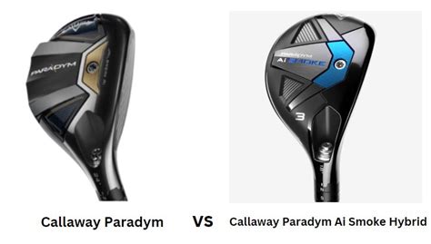 Callaway Paradym Vs Callaway Paradym Ai Smoke Hybrid - The Ultimate Golfing Resource