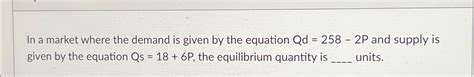 Solved In a market where the demand is given by the equation | Chegg.com