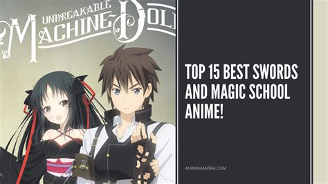 15 Best Swords and Magic School Anime You Can't Resist from Watching! - Anime Mantra