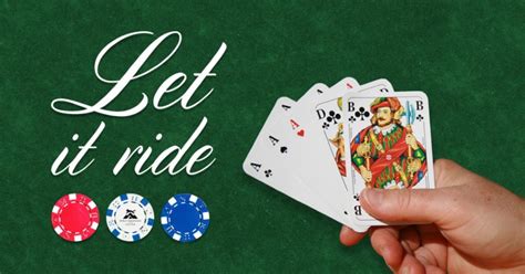 Let It Ride: A Guide to the Fun and Exciting Casino Table Game - The ...