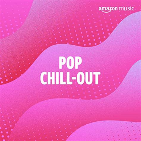 Pop Chill-Out Playlist on Amazon Music Unlimited