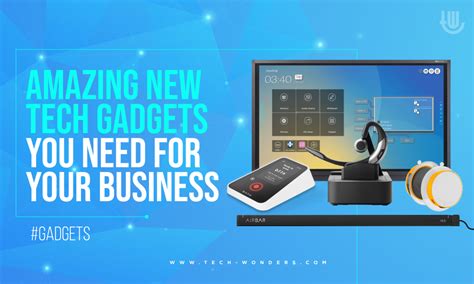 Amazing New Tech Gadgets You Need for Your Business