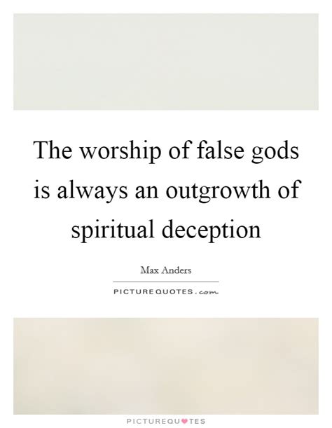 The worship of false gods is always an outgrowth of spiritual ...