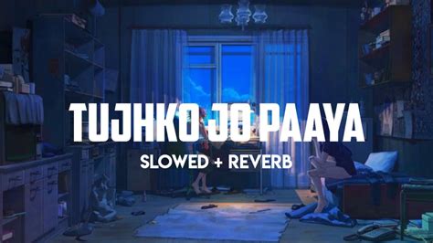 Tujhko jo paaya slowed +reverb 🎧🎶|lofi music |F AKT - YouTube