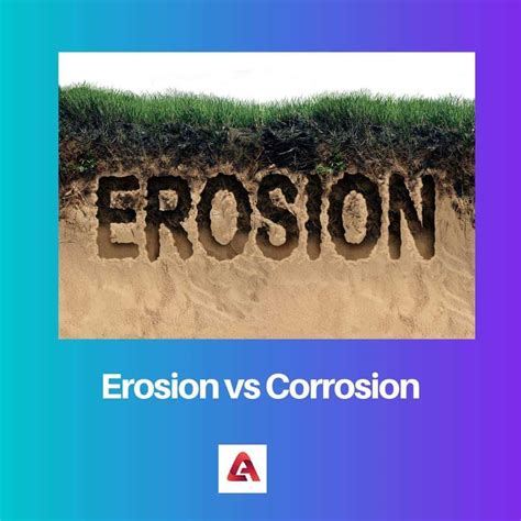 Erosion vs Corrosion: Difference and Comparison