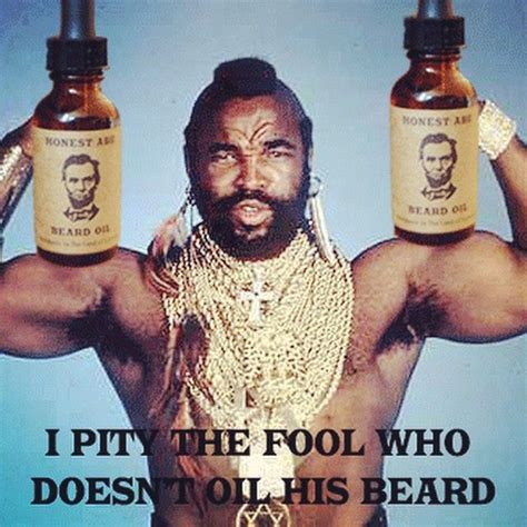 I pity the fool who doesn't oil his beard with Honest Abe Beard Oil. | Pity the fool, I pity the ...