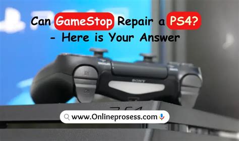 Can GameStop Repair A PS4? - Here Is Your Answer - Full Information